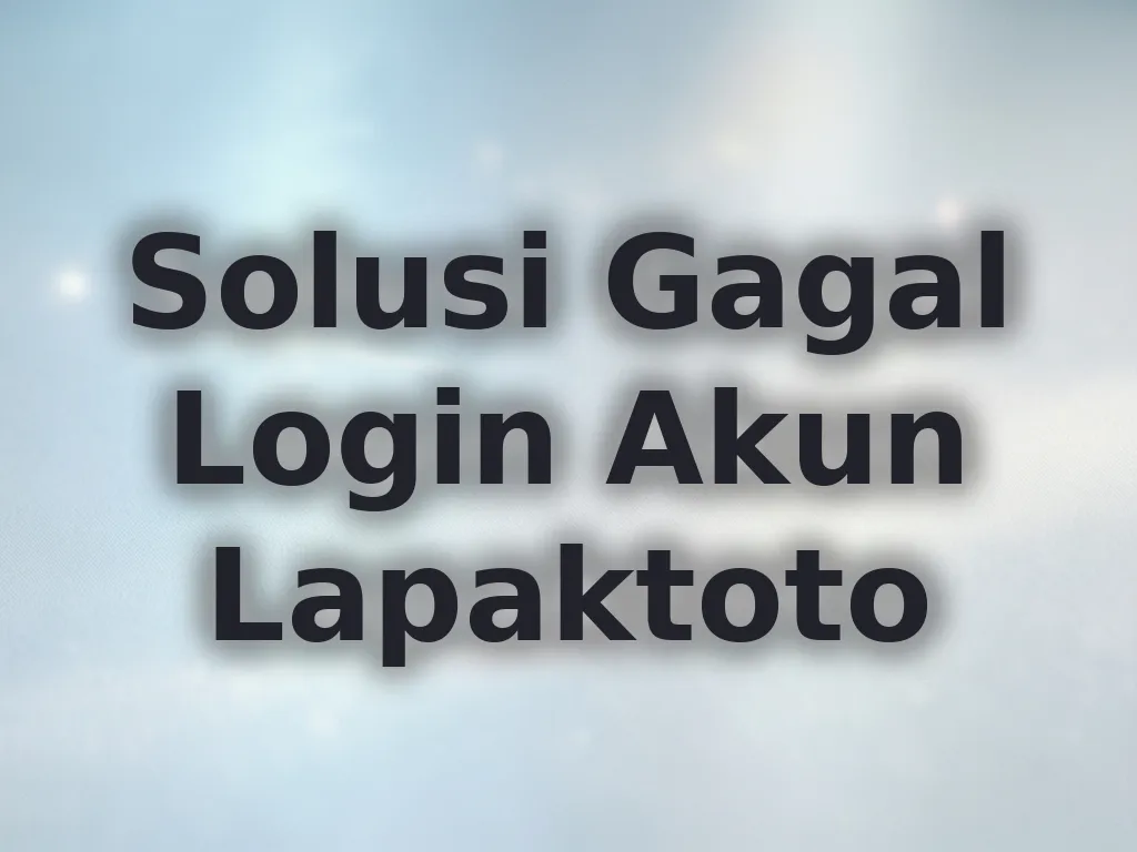 Solusi Gagal Login Akun Lapaktoto